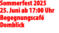 Sommerfest 2025 25. Juni ab 17:00 Uhr Begegnungscafé Domblick