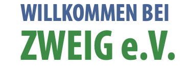 WILLKOMMEN BEI ZWEIG e.V.